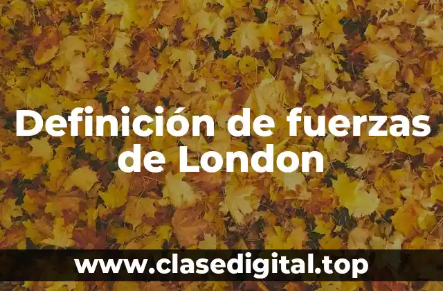 Definición de fuerzas de London