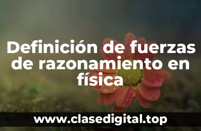 Definición de fuerzas de razonamiento en física