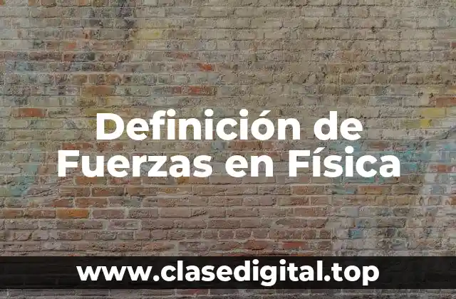 Definición de Fuerzas en Física