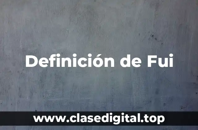 Definición técnica de Fui