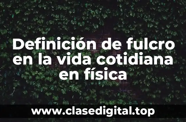 Ejemplos de fulcro en la física