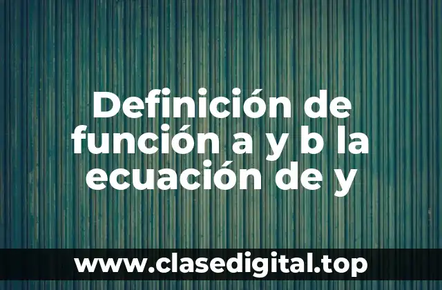 Definición de función a y b la ecuación de y