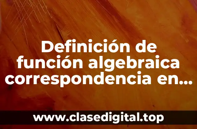Definición técnica de función algebraica correspondencia en matemáticas