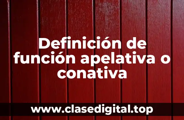 Definición de función apelativa o conativa