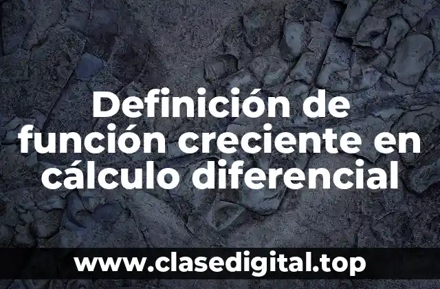 Definición de función creciente en cálculo diferencial