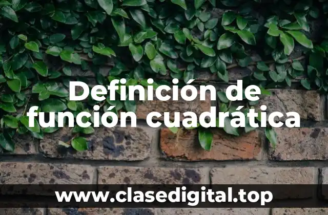 Definición técnica de función cuadrática