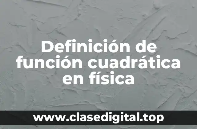 Definición de función cuadrática en física