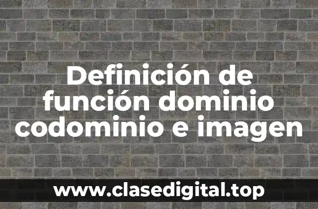 Definición de función dominio codominio e imagen