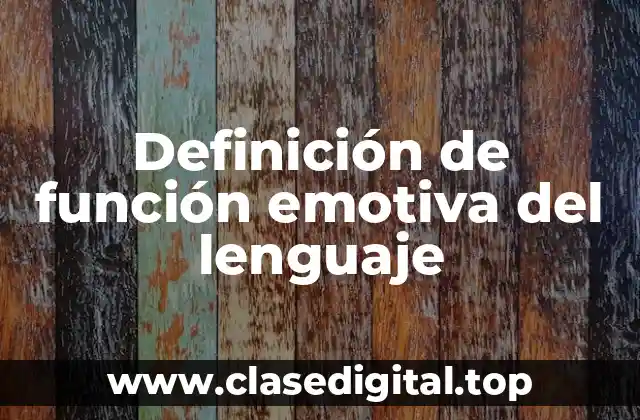 Definición de función emotiva del lenguaje