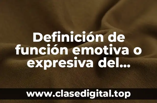 Definición de función emotiva o expresiva del lenguaje