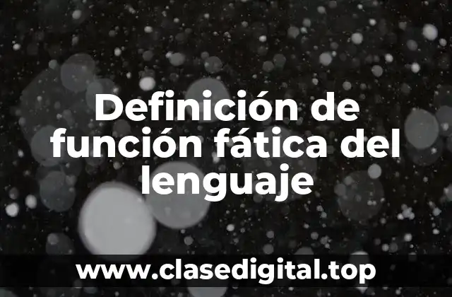 Definición de función fática del lenguaje