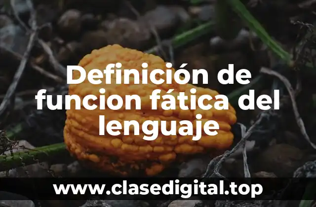 Definición técnica de función fática del lenguaje