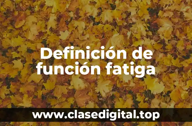 Definición de función fatiga