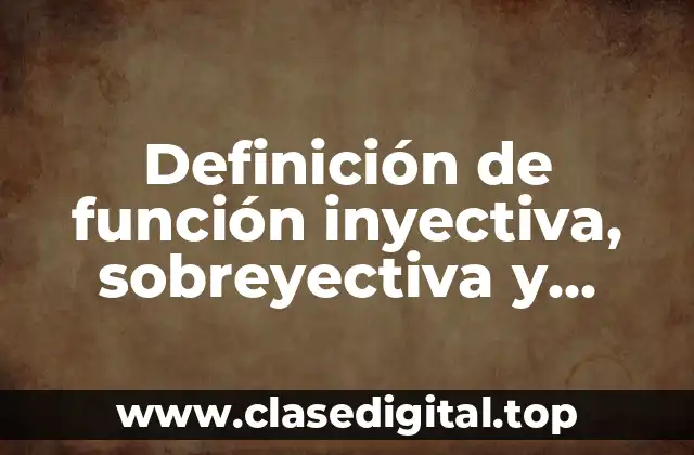 Definición de función inyectiva, sobreyectiva y biyectiva