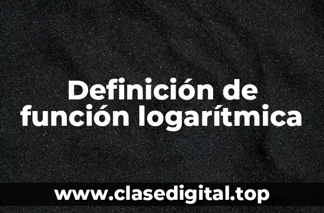 Definición de función logarítmica