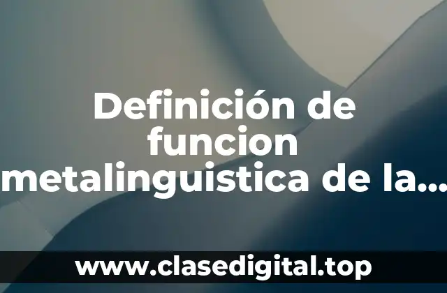 Definición de funcion metalinguistica de la lengua