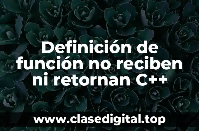 Definición de función no reciben ni retornan C++