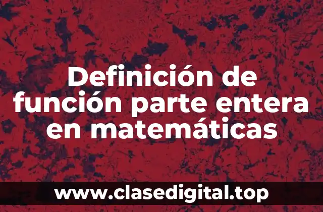 Definición de función parte entera en matemáticas