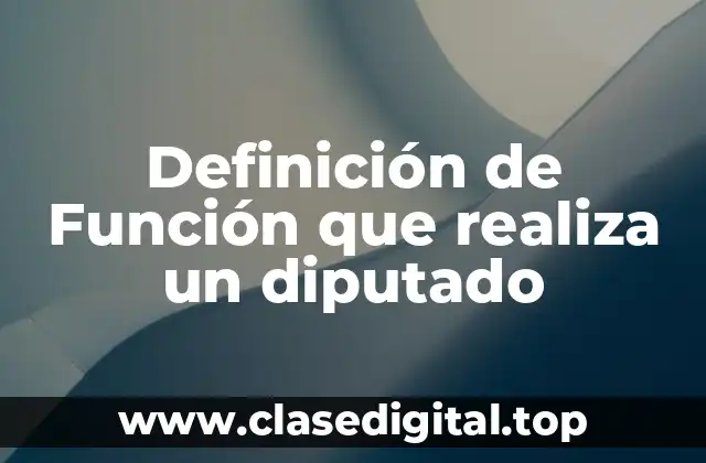 Definición de Función que realiza un diputado