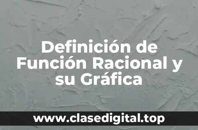Definición de Función Racional y su Gráfica