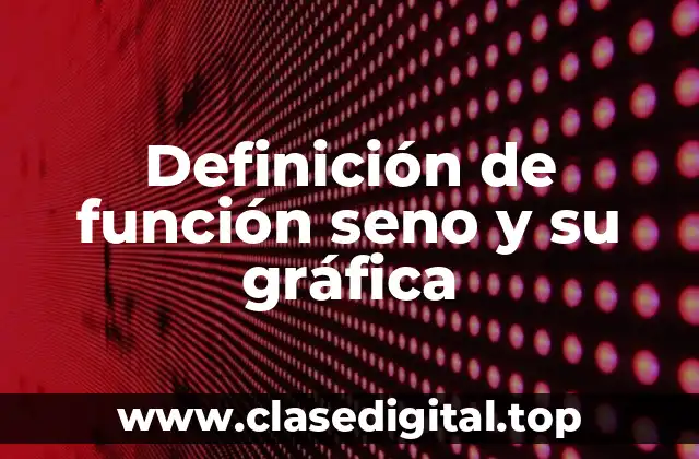 Definición de función seno y su gráfica