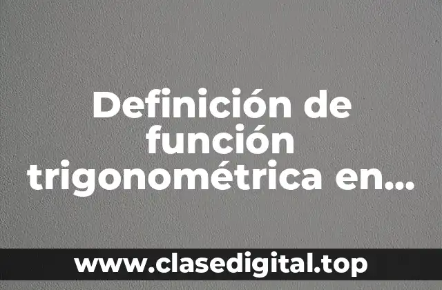 Definición de función trigonométrica en cálculo diferencial
