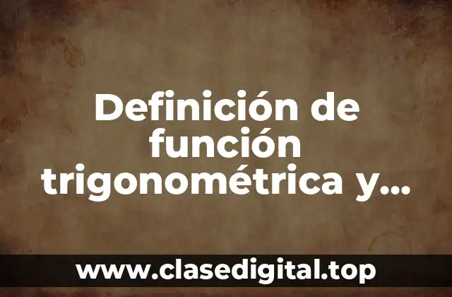 Definición de función trigonométrica y tipos de funciones
