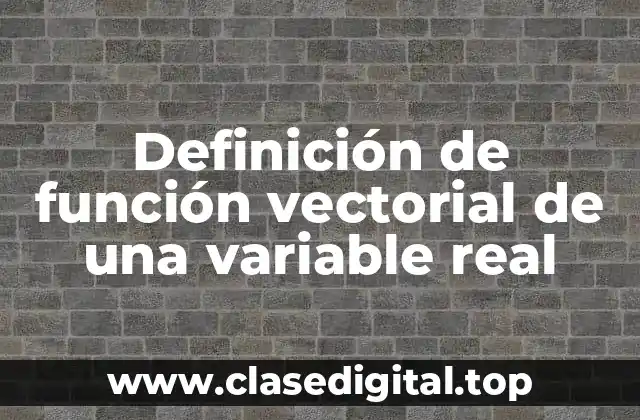 Definición de función vectorial de una variable real