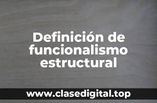 Definición de funcionalismo estructural
