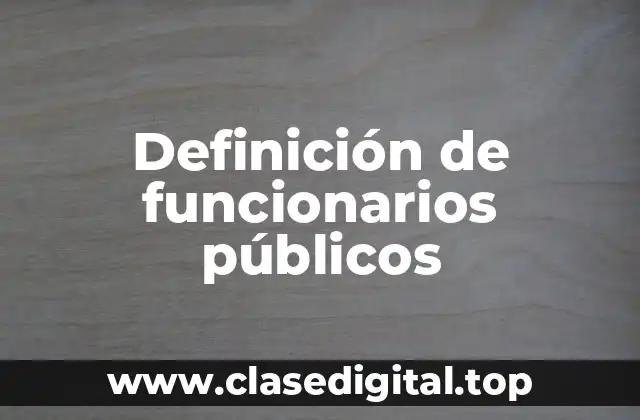 Definición de funcionarios públicos