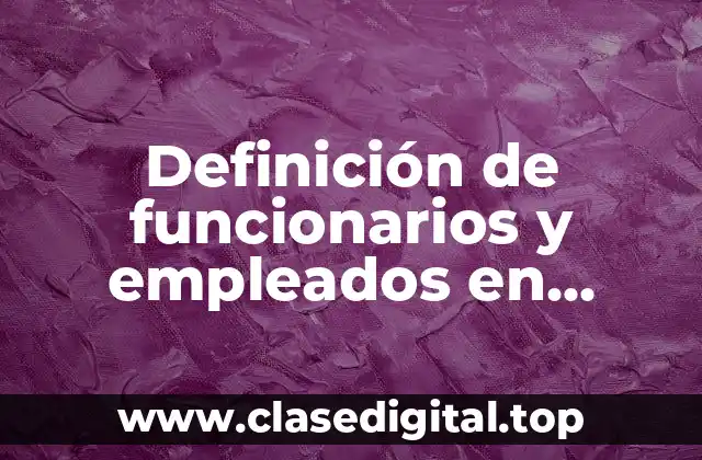 Definición de funcionarios y empleados en contabilidad