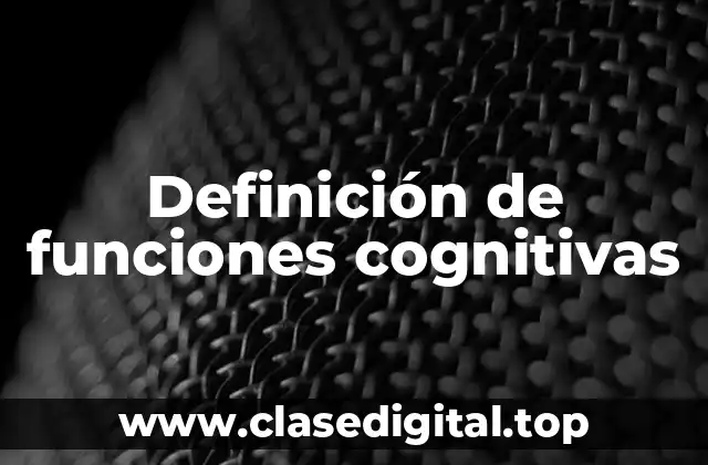 Definición de funciones cognitivas