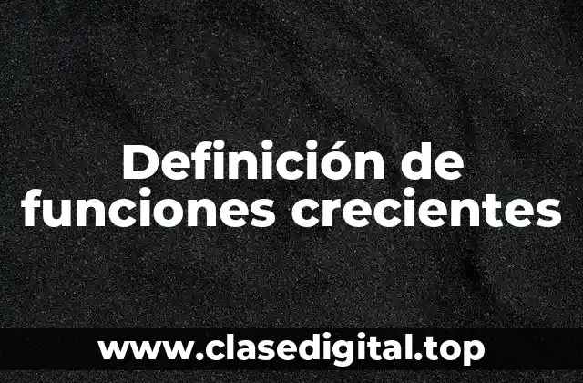 Definición técnica de funciones crecientes