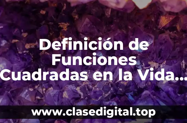 Definición de Funciones Cuadradas en la Vida Cotidiana