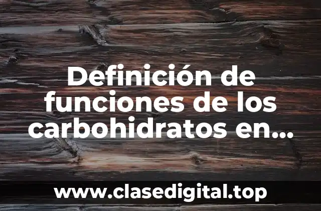 Definición de funciones de los carbohidratos en biología