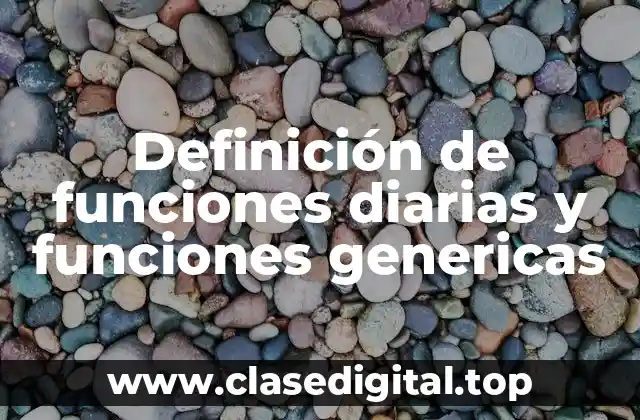 Definición de funciones diarias y funciones genericas