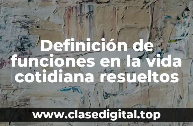 Definición de funciones en la vida cotidiana resueltos