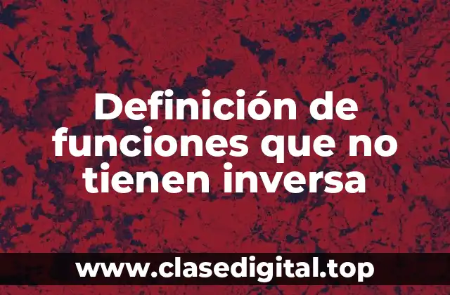Definición de funciones que no tienen inversa