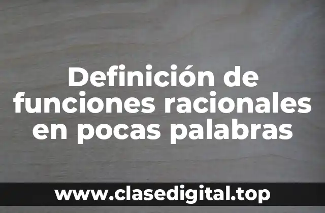 Definición de funciones racionales en pocas palabras