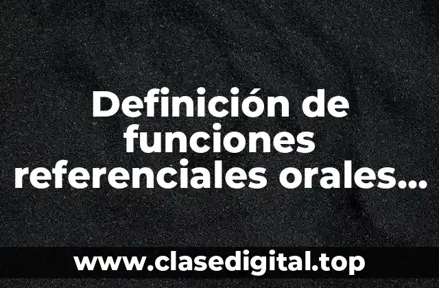 Definición de funciones referenciales orales y escritas en mi entorno