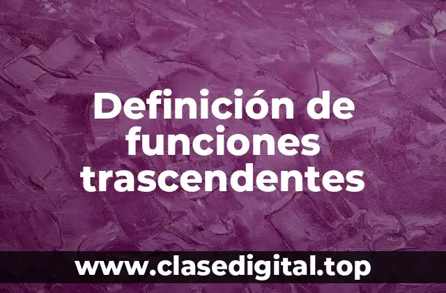 Definición de funciones trascendentes