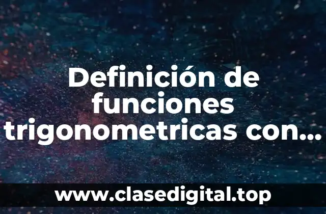 Definición de funciones trigonometricas con graficas
