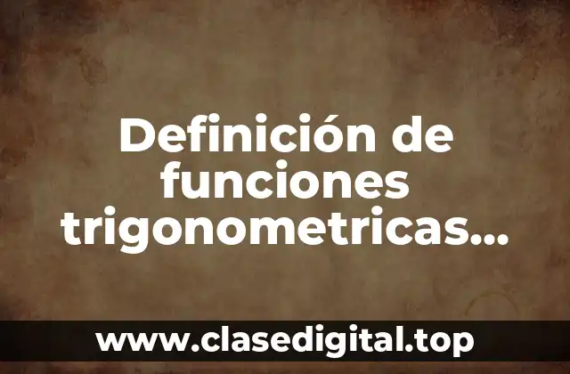 Definición de funciones trigonometricas inversas para mayores de 90
