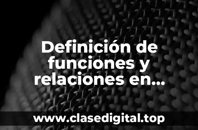 Definición de funciones y relaciones en matemáticas