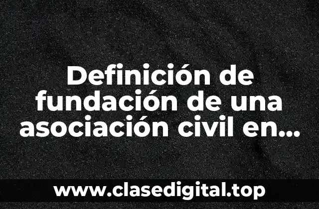 Ejemplos de fundación de una asociación civil en México