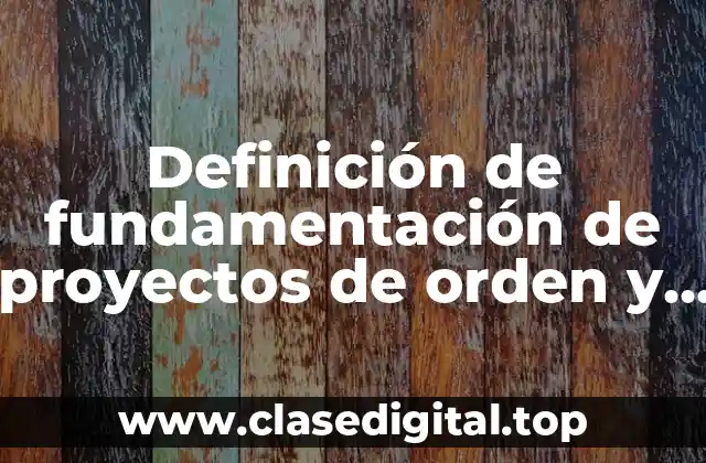 Definición de fundamentación de proyectos de orden y limpieza