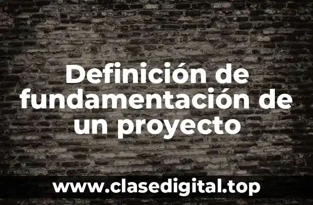 Ejemplos de fundamentación de un proyecto