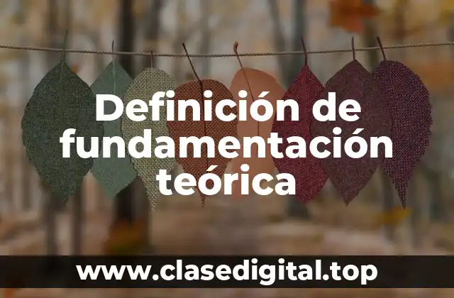 Definición de fundamentación teórica