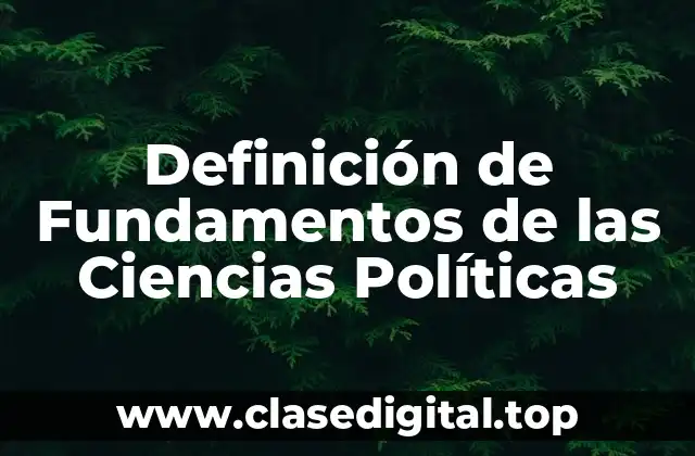 Definición de Fundamentos de las Ciencias Políticas