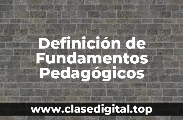 Definición de Fundamentos Pedagógicos